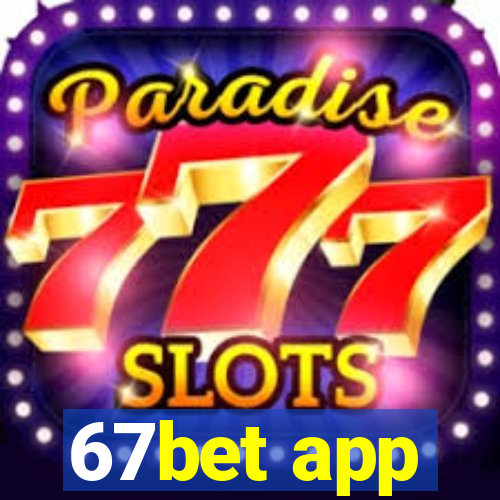 67bet app